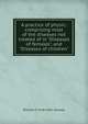 A practice of physic: comprising most of the diseases not treated of in "Diseases of females", and "Diseases of children", William P. 1768-1841 Dewees 