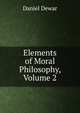 Elements of Moral Philosophy, Volume 2, Daniel Dewar 