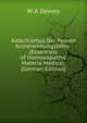 Katechismus Der Reinen Arzneiwirkungslehre: (Essentials of Homoeopathic Materia Medica). (German Edition), W. A. Dewey 