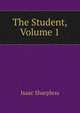 The Student, Volume 1, Sharpless, Isaac 