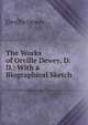 The Works of Orville Dewey, D.D.: With a Biographical Sketch, Dewey, Orville 