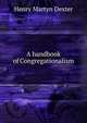 A handbook of Congregationalism, Henry Martyn Dexter 