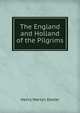 The England and Holland of the Pilgrims, Henry Martyn Dexter 