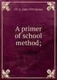 A primer of school method;, T F. G. 1860-1933 Dexter 