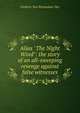 Alias "The Night Wind": the story of an all-sweeping revenge against false witnesses, Frederic Van Rensselaer Dey 