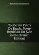 Notice Sur Pierre De Brach: Poete Bordelais Du Xvie Siecle (French Edition), Reinhold Dezeimeris 