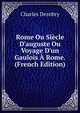Rome Ou Si?cle D'auguste Ou Voyage D'un Gaulois ? Rome. (French Edition), Charles Dezobry 