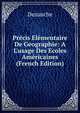 Pr?cis El?mentaire De Geographie: A L'usage Des Ecoles Am?ricaines (French Edition), Dezauche 