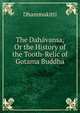 The Dahavansa, Or the History of the Tooth-Relic of Gotama Buddha, Dhammakitti 