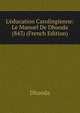 L'?ducation Carolingienne: Le Manuel De Dhuoda (843) (French Edition), Dhuoda 