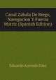 Canal Zabala De Riego, Navegacion Y Fuerza Motriz (Spanish Edition), Eduardo Acevedo Diaz 