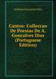 Cantos: Colleccao De Poesias De A. Goncalves Dias (Portuguese Edition), Antonio Goncalves Dias 