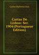 Cartas De Lisboa: Ser. 1904 (Portuguese Edition), Carlos Malheiro Dias 