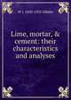 Lime, mortar, & cement: their characteristics and analyses, W J. 1850-1925 Dibdin 