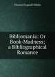 Bibliomania: Or Book-Madness; a Bibliographical Romance, Thomas Frognall Dibdin 
