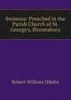 Sermons: Preached in the Parish Church of St. George's, Bloomsbury, Robert William Dibdin 