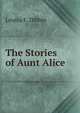 The Stories of Aunt Alice, Louisa F. Dibbin 