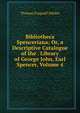 Bibliotheca Spenceriana; Or, a Descriptive Catalogue of the . Library of George John, Earl Spencer, Volume 4, Thomas Frognall Dibdin 