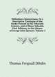 Bibliotheca Spenceriana: Or a Descriptive Catalogue of the Books Printed in the Fifteenth Century, and of Many Valuable First Editions, in the Library of George John Spencer, Volume 2, Thomas Frognall Dibdin 