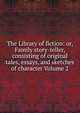 The Library of fiction: or, Family story-teller, consisting of original tales, essays, and sketches of character Volume 2, 