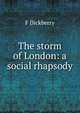 The storm of London: a social rhapsody, F Dickberry 