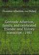 Gertrude Atherton, family, and celebrated friends: oral history transcript / 1981, Florence Atherton. ive Dickey 