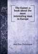 The Kaiser; a book about the most interesting man in Europe, Asa Don Dickinson 