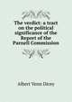 The verdict: a tract on the political significance of the Report of the Parnell Commission, Albert Venn Dicey 