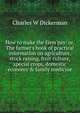 How to make the farm pay: or, The farmer's book of practical information on agriculture, stock raising, fruit culture, special crops, domestic economy & family medicine, Charles W Dickerman 