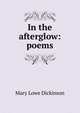 In the afterglow: poems, Mary Lowe Dickinson 