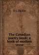 The Canadian poetry book: a book of modern verse, D J. Dickie 