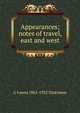 Appearances; notes of travel, east and west, G Lowes 1862-1932 Dickinson 