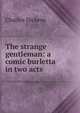 The strange gentleman: a comic burletta in two acts, Чарльз Диккенс 