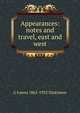 Appearances: notes and travel, east and west, G Lowes 1862-1932 Dickinson 