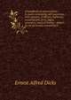 A handbook of examinations in music containing 600 questions, with answers, in theory, harmony, counterpoint, form, fugue, acoustics, musical history, . papers as set by various examining b, Ernest Alfred Dicks 