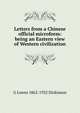 Letters from a Chinese official microform: being an Eastern view of Western civilization, G Lowes 1862-1932 Dickinson 