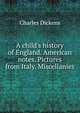 A child's history of England. American notes. Pictures from Italy. Miscellanies, Чарльз Диккенс 