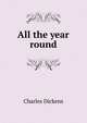 All the year round, Чарльз Диккенс 
