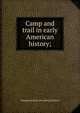 Camp and trail in early American history;, Marguerite [from old catalog] Dickson 