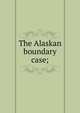 The Alaskan boundary case;, 