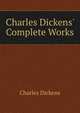Charles Dickens' Complete Works, Чарльз Диккенс 