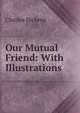Our Mutual Friend: With Illustrations, Чарльз Диккенс 
