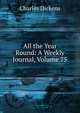 All the Year Round: A Weekly Journal, Volume 75, Чарльз Диккенс 
