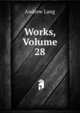 Works, Volume 28, Lang, Andrew, 1844-1912 