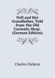 Nell and Her Grandfather, Told from 'the Old Curiosity Shop'. (German Edition), Чарльз Диккенс 