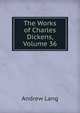 The Works of Charles Dickens, Volume 36, Lang, Andrew, 1844-1912 