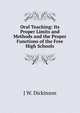 Oral Teaching: Its Proper Limits and Methods and the Proper Functions of the Free High Schools, J W. Dickinson 