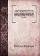A Practical Exposition of the Law of Wills, with Plain Instructions and Advice to Testators, Executors, and Legatees, and Observations On the . the Probate of Wills and the Taking Out of Le, Richard Dickson 