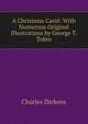 A Christmas Carol: With Numerous Original Illustrations by George T. Tobin, Чарльз Диккенс 