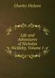 Life and Adventures of Nicholas Nickleby, Volume 1, Чарльз Диккенс 
